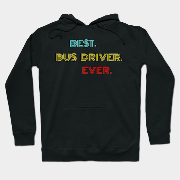 Best Bus Driver Ever - Nice Birthday Gift Idea Hoodie by Szokebobi